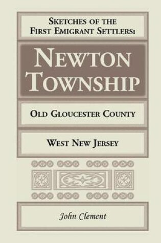 Cover of Sketches of the First Emigrant Settlers - Newton Township, Old Gloucester County, West New Jersey