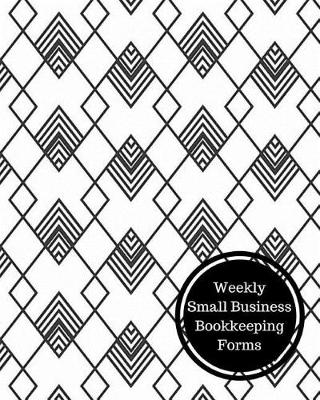 Book cover for Weekly Small Business Bookkeeping Forms