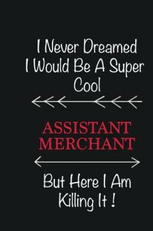 Cover of I never Dreamed I would be a super cool Assistant Merchant But here I am killing it