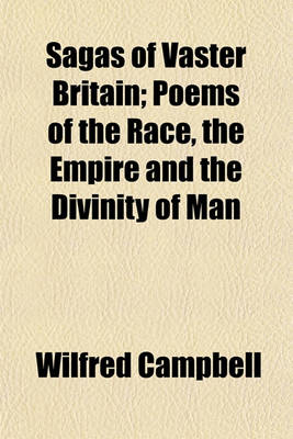 Book cover for Sagas of Vaster Britain; Poems of the Race, the Empire and the Divinity of Man