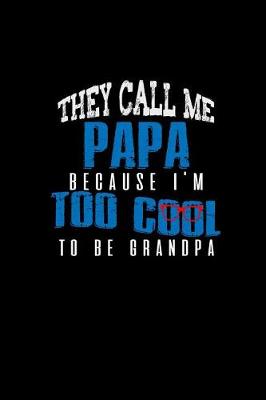 Book cover for They call Me Papa Because I'm Too Cool To Be Grandpa