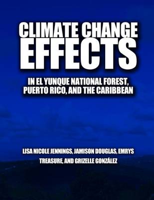 Book cover for Climate Change Effects in el Yunque national forest, Puerto Rico, and the Caribbean Region