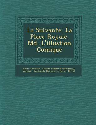 Book cover for La Suivante. La Place Royale. M D . L'Illustion Comique