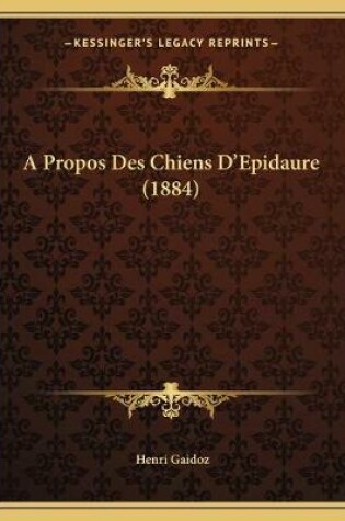 Cover of A Propos Des Chiens D'Epidaure (1884)