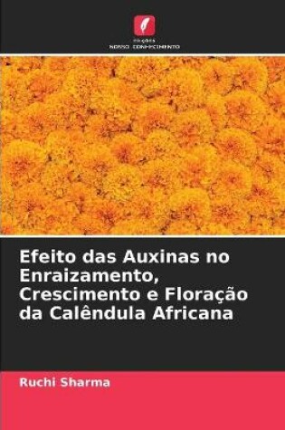 Cover of Efeito das Auxinas no Enraizamento, Crescimento e Floração da Calêndula Africana