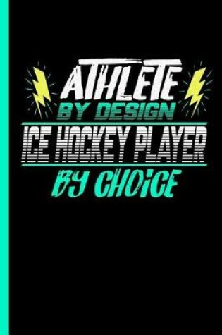Cover of Athlete By Design Ice Hockey Player By Choice