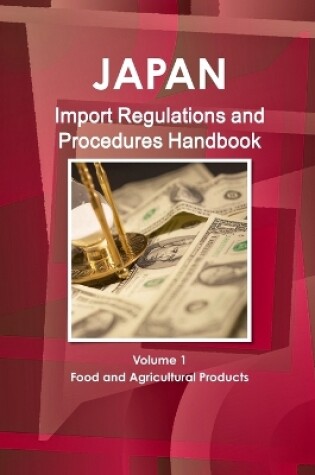 Cover of Japan Import Regulations and Procedures Handbook - Volume 1 Food and Agricultural Products