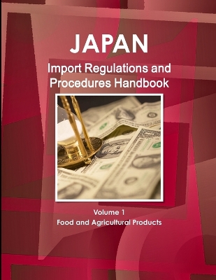 Book cover for Japan Import Regulations and Procedures Handbook - Volume 1 Food and Agricultural Products