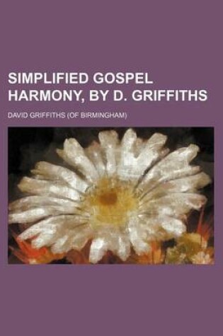 Cover of Simplified Gospel Harmony, by D. Griffiths