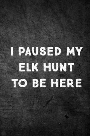 Cover of I Paused My Elk Hunt to Be Here