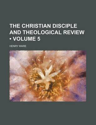 Book cover for The Christian Disciple and Theological Review (Volume 5)