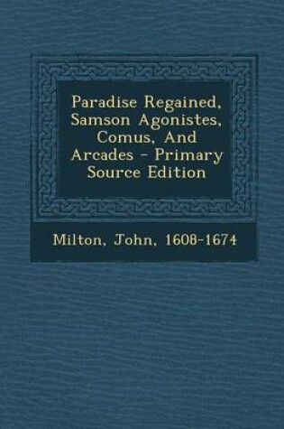 Cover of Paradise Regained, Samson Agonistes, Comus, and Arcades - Primary Source Edition