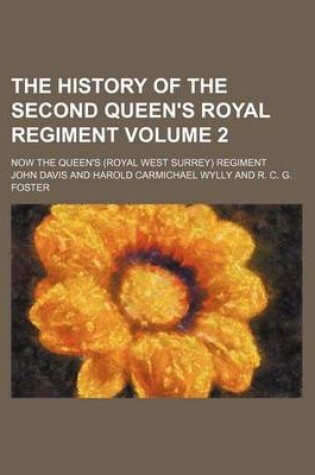 Cover of The History of the Second Queen's Royal Regiment Volume 2; Now the Queen's (Royal West Surrey) Regiment