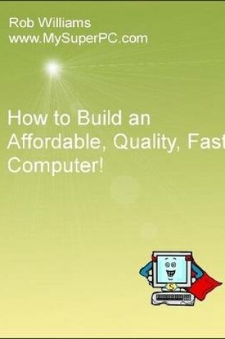 Cover of How to Build an Affordable, Quality, Fast Computer!