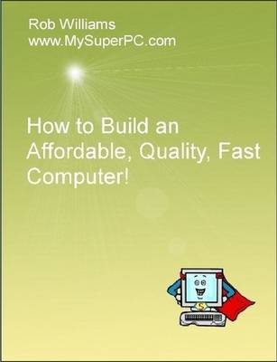 Book cover for How to Build an Affordable, Quality, Fast Computer!
