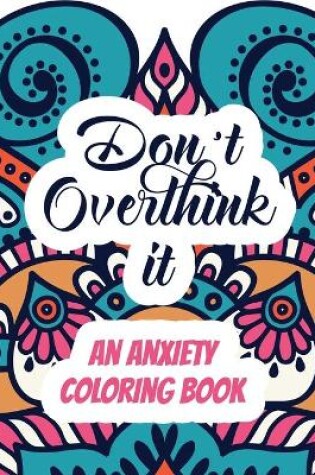 Cover of Don't Overthink it - An Anxiety Coloring Book