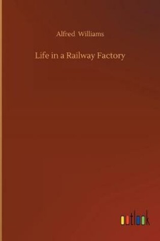 Cover of Life in a Railway Factory