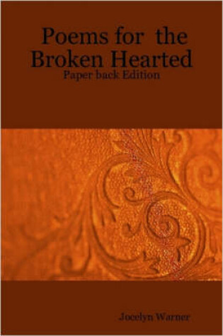 Cover of Poems for the Broken Hearted: Paper Back Edition