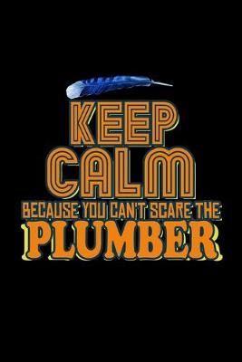 Book cover for Keep calm because you can't scare the plumber