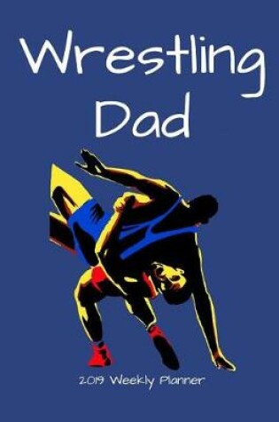 Cover of Wrestling Dad 2019 Weekly Planner