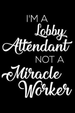Cover of I'm a Lobby Attendant Not a Miracle Worker