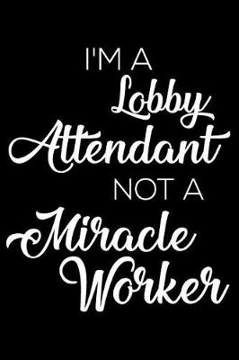 Book cover for I'm a Lobby Attendant Not a Miracle Worker