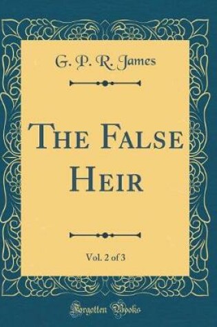 Cover of The False Heir, Vol. 2 of 3 (Classic Reprint)