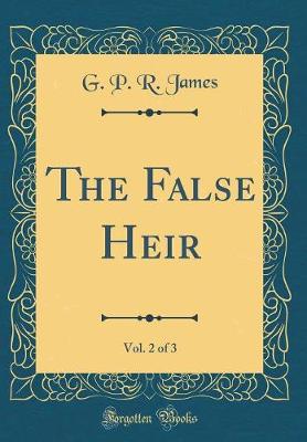 Book cover for The False Heir, Vol. 2 of 3 (Classic Reprint)