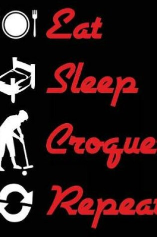 Cover of Eat Sleep Croquet Repeat