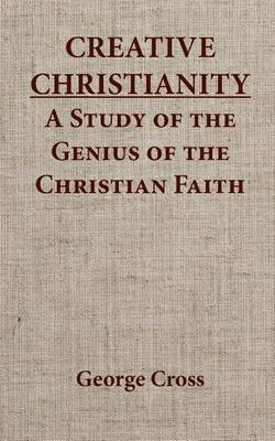 Book cover for Creative Christianity - A Stucdy of the Genius of the Christian Faith