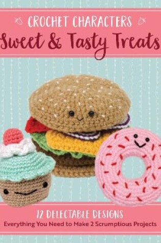 Cover of Crochet Characters Sweet & Tasty Treats