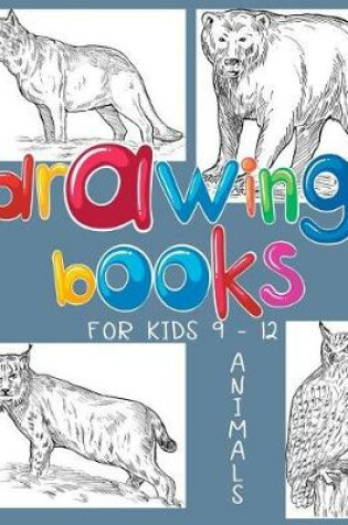 Cover of Drawing Books For Kids 9-12 Animals