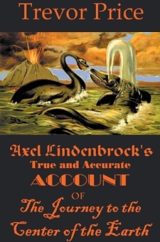 Cover of Axel Lindenbrock's True and Accurate Account of the Journey to the Center of the Earth