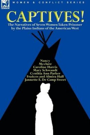Cover of Captives! The Narratives of Seven Women Taken Prisoner by the Plains Indians of the American West