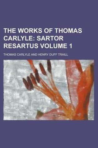 Cover of The Works of Thomas Carlyle (Volume 1); Sartor Resartus