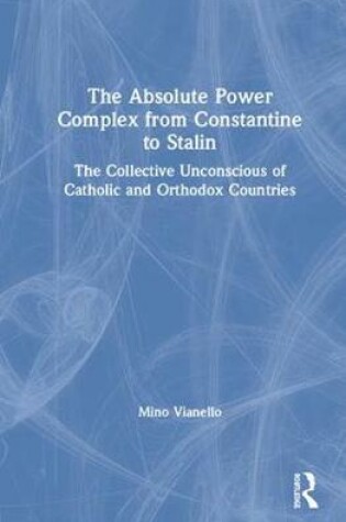 Cover of The Absolute Power Complex from Constantine to Stalin