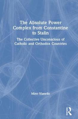 Book cover for The Absolute Power Complex from Constantine to Stalin