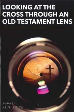 Cover of Looking at the Cross Through an Old Testament Lens