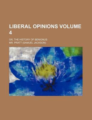 Book cover for Liberal Opinions; Or, the History of Benignus Volume 4