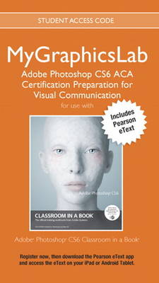 Book cover for MyLab Graphics ACA Cert Prep Course PS CS6 Access Card with Pearson eText