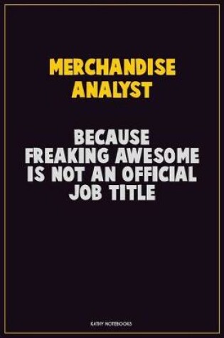 Cover of Merchandise Analyst, Because Freaking Awesome Is Not An Official Job Title