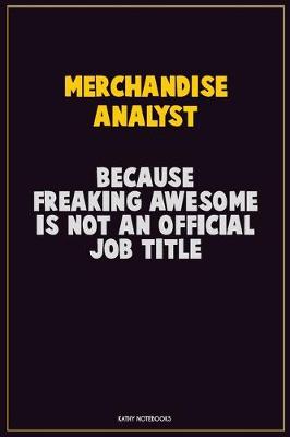 Book cover for Merchandise Analyst, Because Freaking Awesome Is Not An Official Job Title