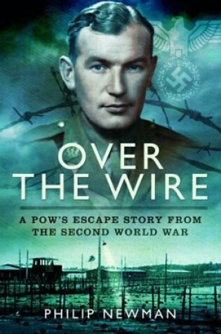 Cover of Over the Wire: A POW's Escape Story From the Second World War