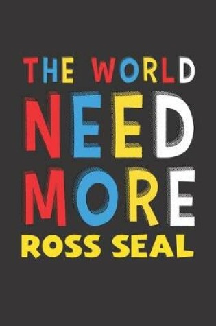 Cover of The World Need More Ross Seal