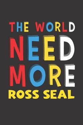 Book cover for The World Need More Ross Seal