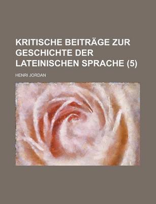 Book cover for Kritische Beitrage Zur Geschichte Der Lateinischen Sprache (5)