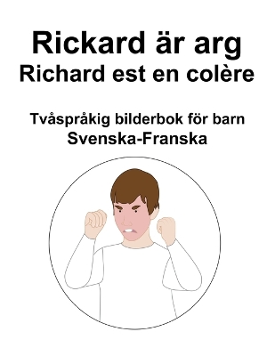 Book cover for Svenska-Franska Rickard är arg / Richard est en colère Tvåspråkig bilderbok för barn