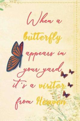 Book cover for When A Butterfly Appears In Your Yard It's A Visitor From Heaven