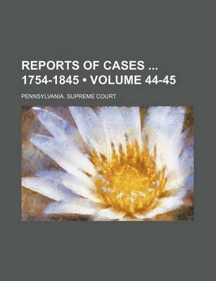 Book cover for Reports of Cases 1754-1845 (Volume 44-45 )
