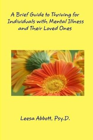 Cover of A Brief Guide to Thriving for Individuals with a Mental Illness and their Loved Ones